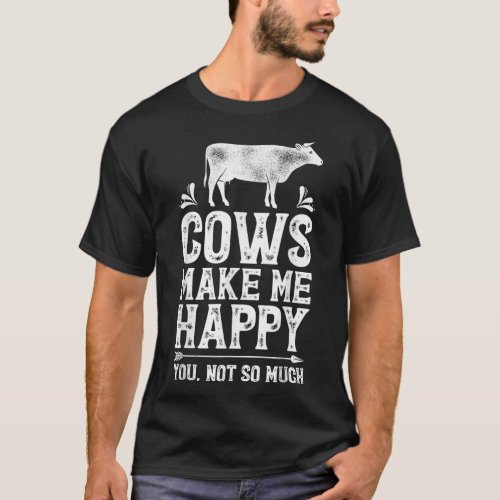 Cows Make Me Happy You Not So Much Cow Farm T_Shirt