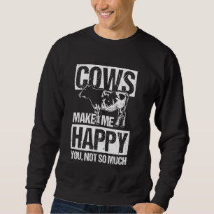 COWS MAKE ME HAPPY YOU, NOT SO MUCH Cow Lover Humo Sweatshirt