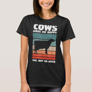 Cows Make Me Happy You Not So Much Farming Quote F T-Shirt