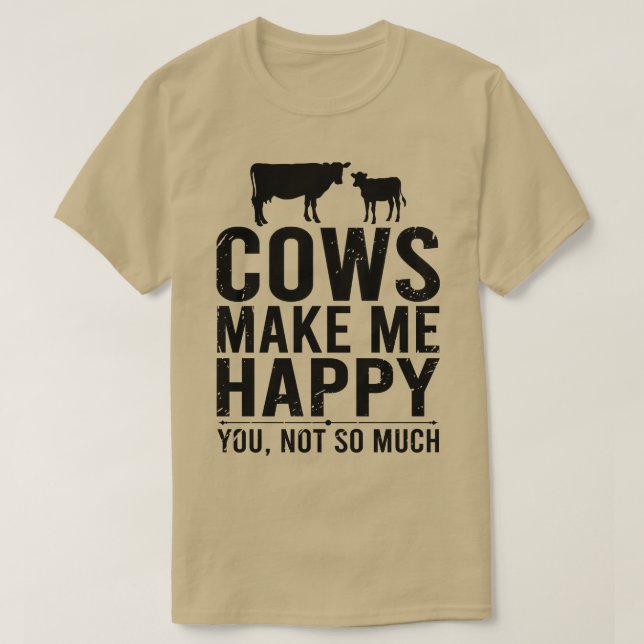 Cows Make Me Happy You Not So Much  Funny Farming  T-Shirt (Design Front)