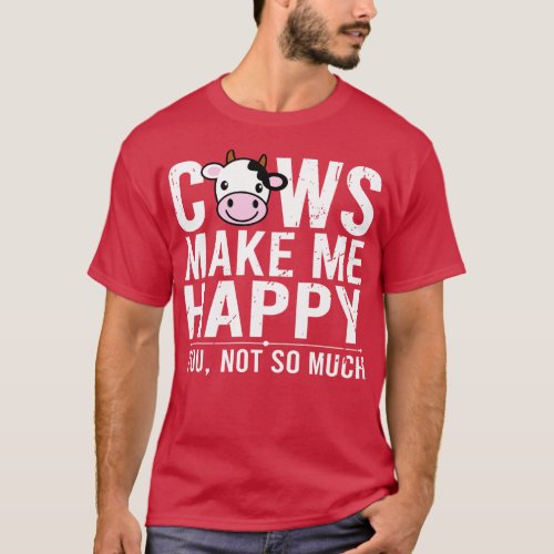 Cows Make Me Happy You Not So Much T_Shirt