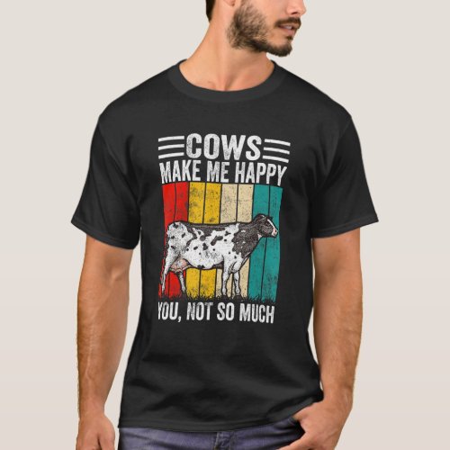 Cows Make Me Happy You Not So Much Vintage Farmer T_Shirt
