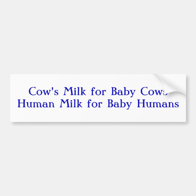 Cow's Milk for Baby CowsHuman Milk for Baby Humans Bumper Sticker (Front)
