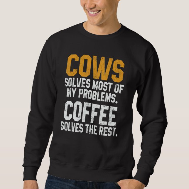 Cows Solves My Problems Coffee   Farmer Cow Girl M Sweatshirt (Front)