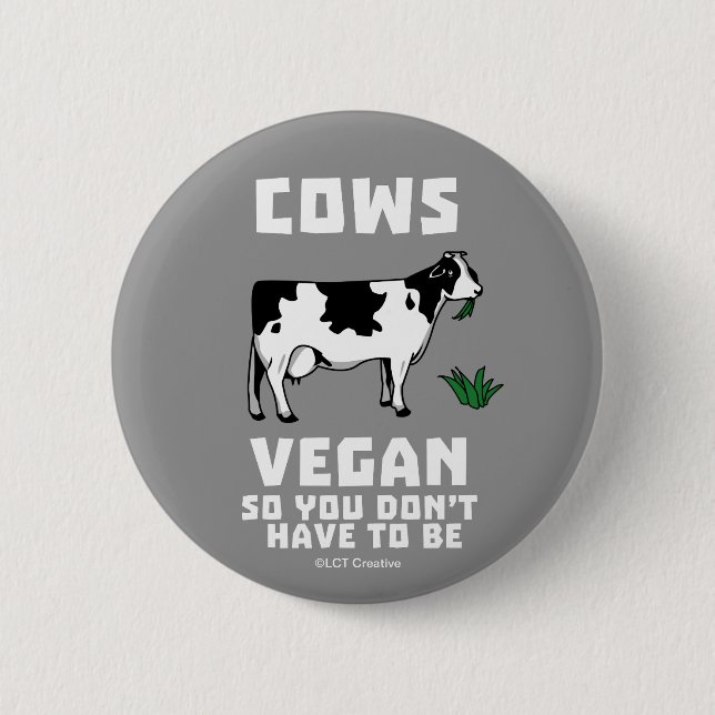 Cows Vegan So You Don't Have To Be Button (Front)