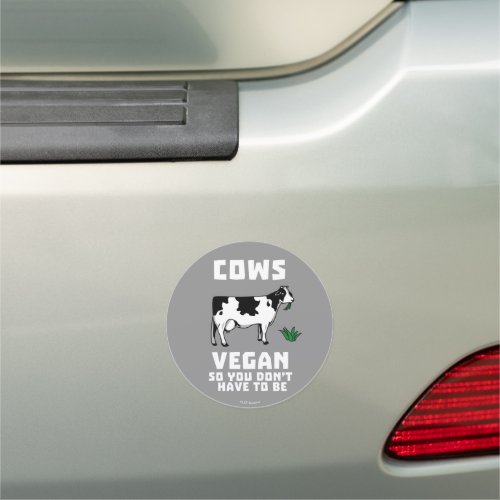 Cows Vegan So You Dont Have To Be Car Magnet