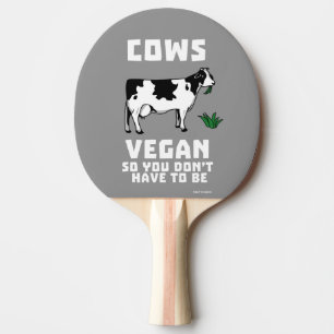 Cows Vegan So You Don't Have To Be Ping Pong Paddle