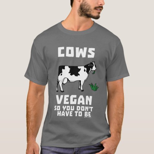Cows Vegan So You Dont Have To Be T_Shirt