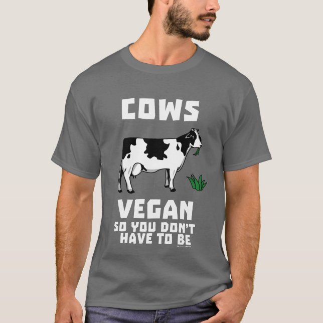 Cows Vegan So You Don't Have To Be T-Shirt (Front)