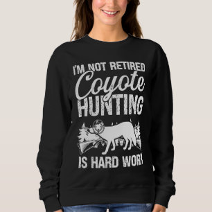 Coyote Hunter hard Work Retirement Retired Predato Sweatshirt