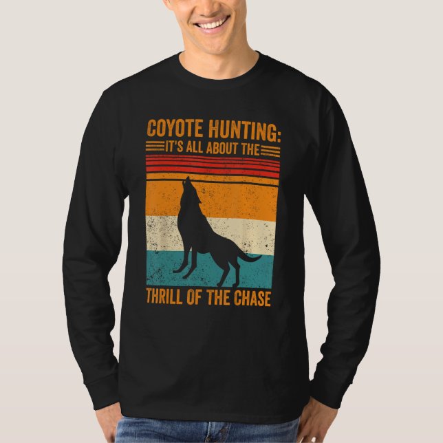 Coyote Hunting About The Thrill Of Chase Coyote Hu T-Shirt (Front)