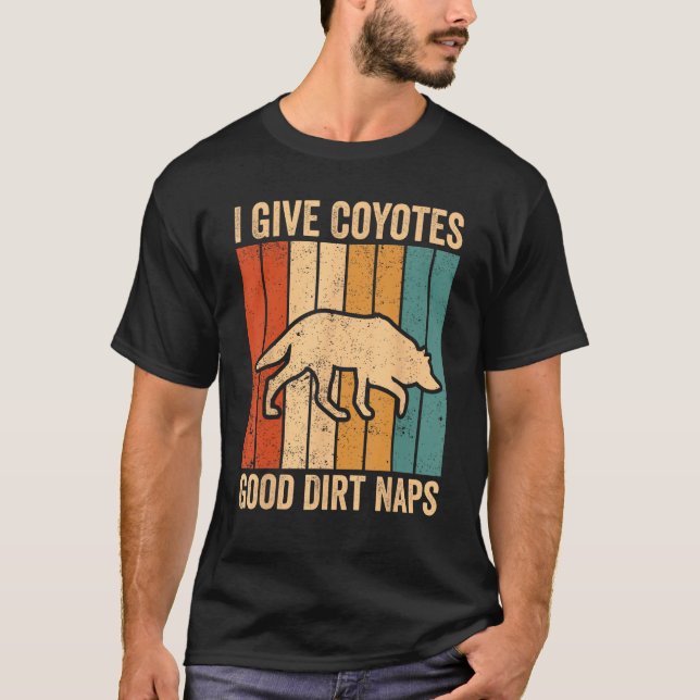 Coyote Hunting Coyote Hunter Coyotes Good Dirt Nap T-Shirt (Front)