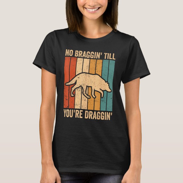 Coyote Hunting Coyote Hunter No Braggin You re Dra T-Shirt (Front)
