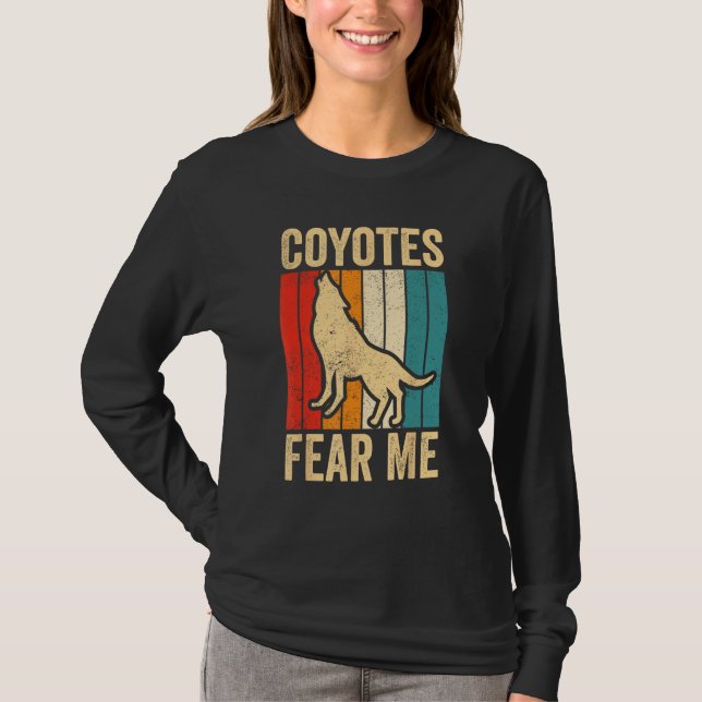 Coyote Hunting Coyote Hunter Yote Coyotes Fear Me T-Shirt (Front)