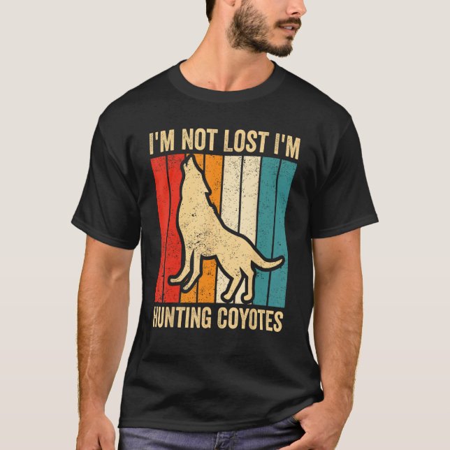 Coyote Hunting Coyote Hunter Yote I m Hunting Coyo T-Shirt (Front)