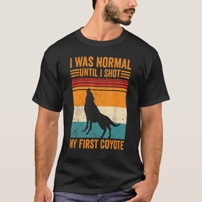 Coyote Hunting Coyote Hunter Yote I Shot My First  T-Shirt (Front)