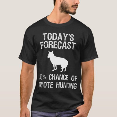 Coyote Hunting  Gift  Funny Hunter odays Forecast T_Shirt
