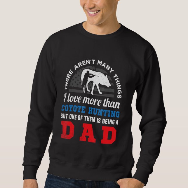 Coyote hunting US flag and funny DAD creative artw Sweatshirt (Front)