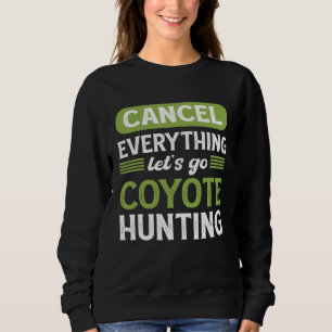 Coyote Slayer Cancel Everything Let s Go Coyote Hu Sweatshirt