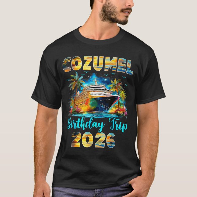 Cozumel Birthday Trip 2026 Family Birthday Cruise  T-Shirt (Front)