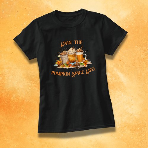 Cozy Autumn Vibes Livin The Pumpkin Spice Life T_Shirt