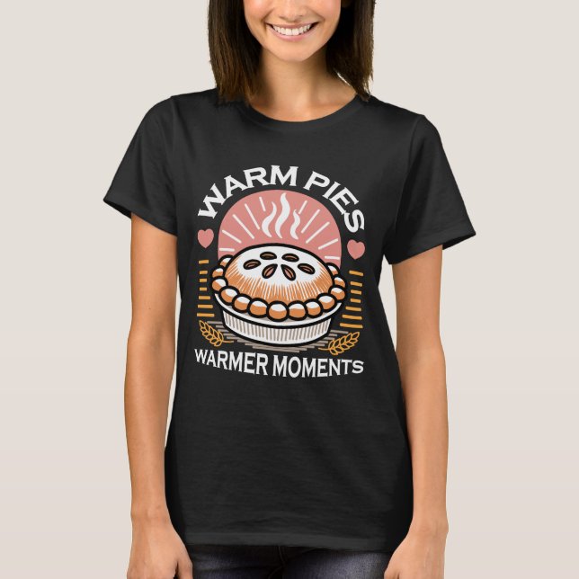 Cozy Pie Illustration: Warm Pies Warmer Moments T-Shirt (Front)