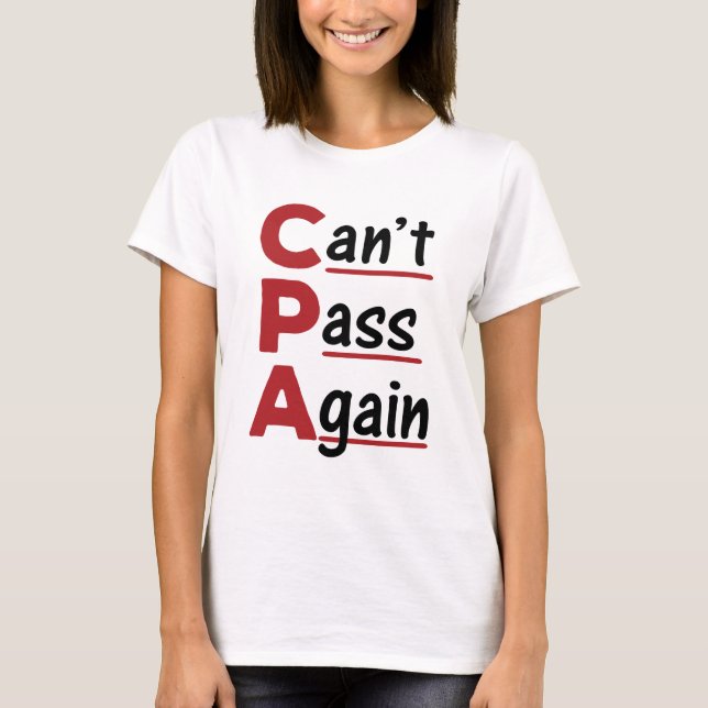 CPA Can't Pass Again Funny Accountant Acronym T-Shirt (Front)