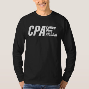 CPA Coffee Plus Alcohol Accountant Accounting Acco T-Shirt