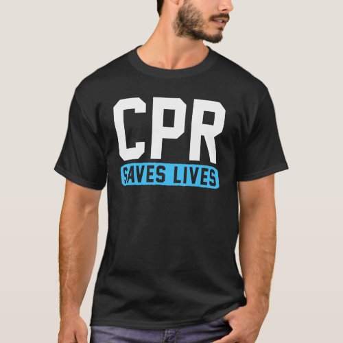 Cpr Saves Lives T_Shirt