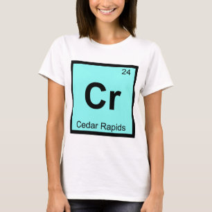 Cr - Cedar Rapids Iowa Chemistry Periodic Table T-Shirt