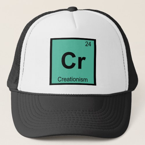 Cr _ Creationism Philosophy Chemistry Symbol Trucker Hat