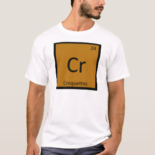 Cr - Croquettes Chemistry Periodic Table Symbol T-Shirt