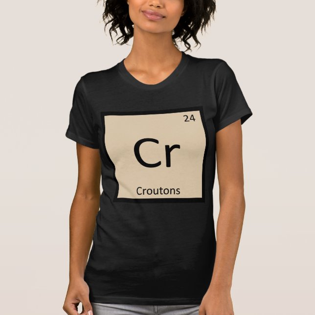 Cr - Croutons Chemistry Periodic Table Symbol T-Shirt (Front)