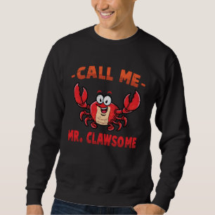 Crab  Call Me Mr Clawsome  Lobster  Shellfish  Che Sweatshirt
