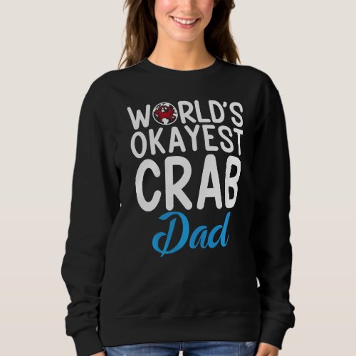 Crab Father Worlds Okayest Crab Dad Sweatshirt
