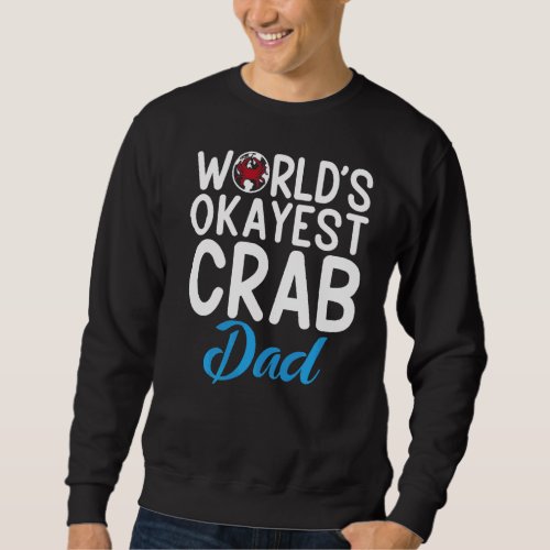 Crab Father Worlds Okayest Crab Dad Sweatshirt