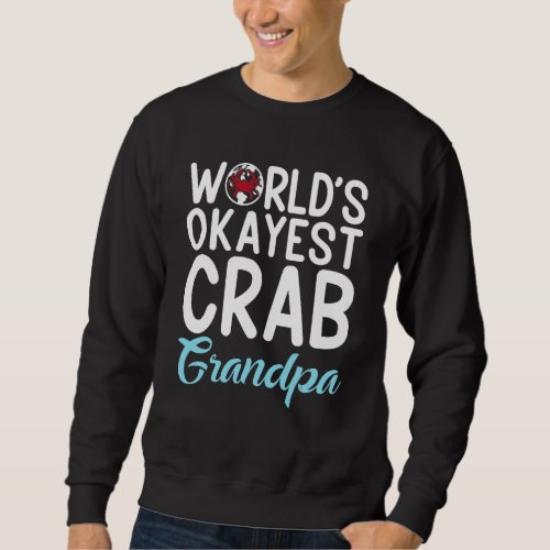 Crab Grandad Worlds Okayest Crab Grandpa Sweatshirt