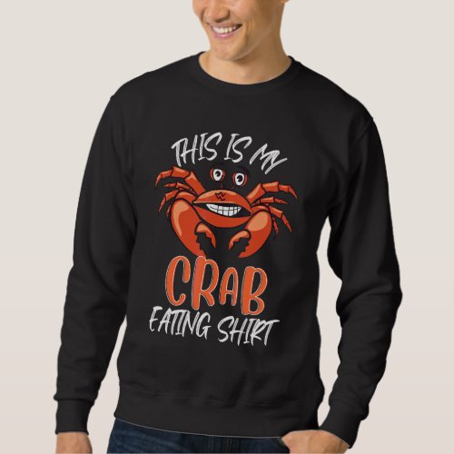 Crab Graphic This Is My Crab Eating Sweatshirt