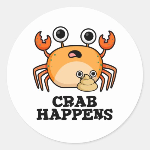 Crab Happens Funny Animal Phrase Pun  Classic Round Sticker