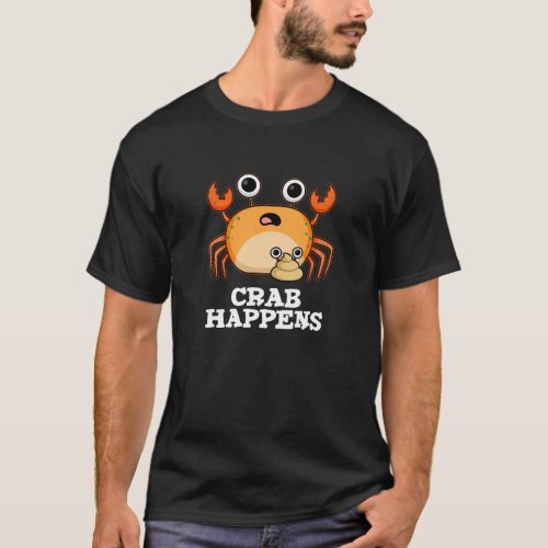Crab Happens Funny Animal Pun Dark BG T_Shirt