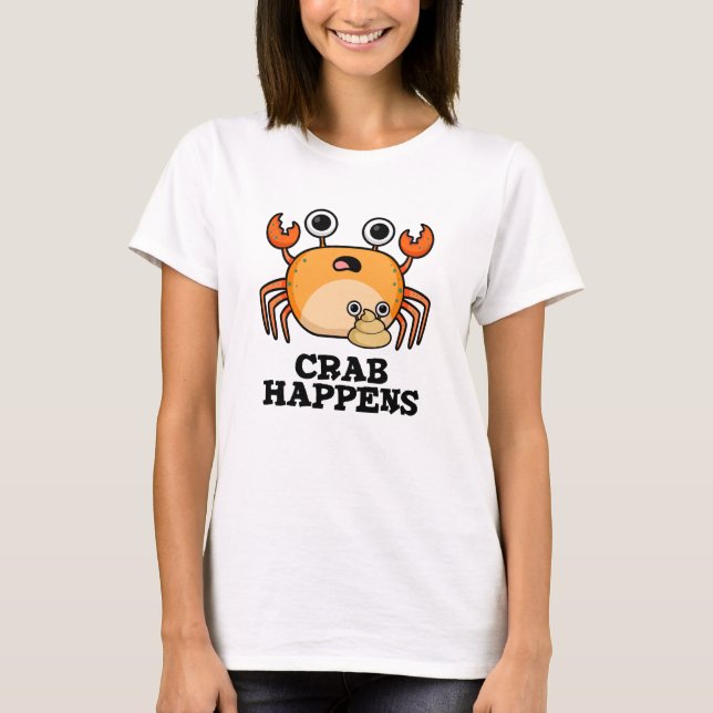 Crab Happens Funny Animal Pun  T-Shirt (Front)