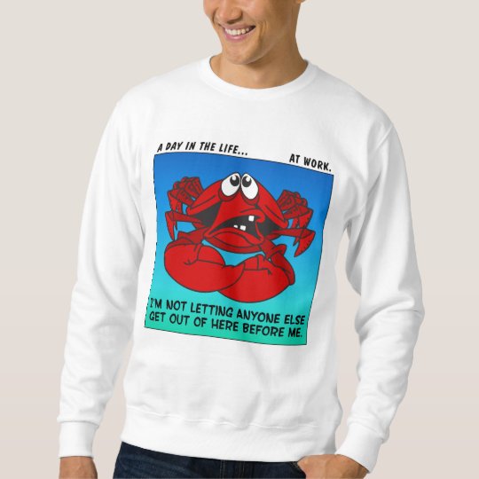 Crab Mentality at Work Sweatshirt