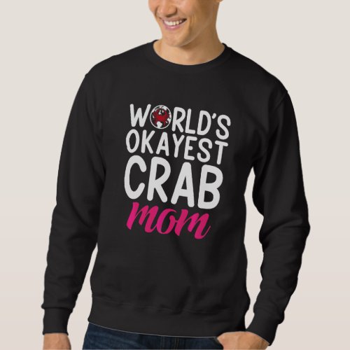 Crab Mother Worlds Okayest Crab Mom Sweatshirt