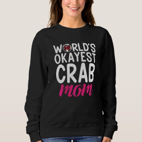 Crab Mother Worlds Okayest Crab Mom Sweatshirt