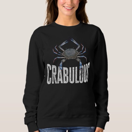 Crabbing Crabulous Maryland Blue Crab Hunter Sweatshirt