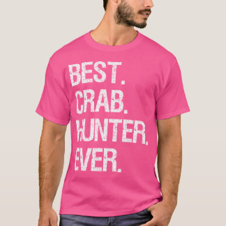 Crabbing Funny Crab Hunter Best Ever T-Shirt