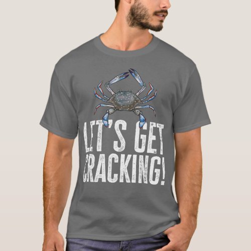 Crabbing Lets Get Cracking Maryland Blue Crab Hunt T_Shirt