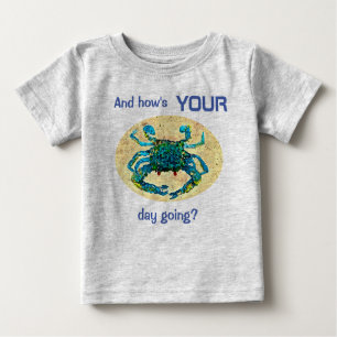 Crabby Babies t-shirt, And How's Your Day Going? Baby T-Shirt
