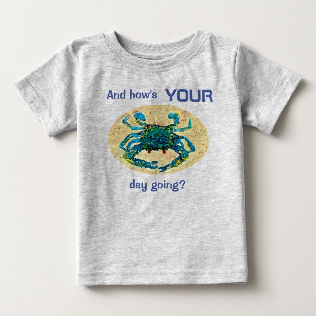 Crabby Babies t-shirt, And How's Your Day Going? Baby T-Shirt (Front)