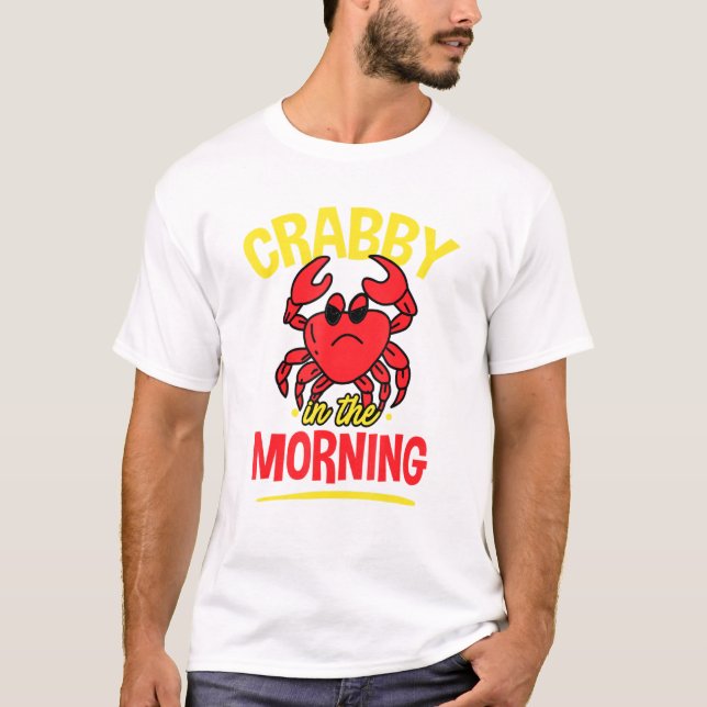 Crabby In The Morning - Crab Eater Seafood Pun T-Shirt (Front)